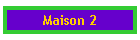 Maison 2